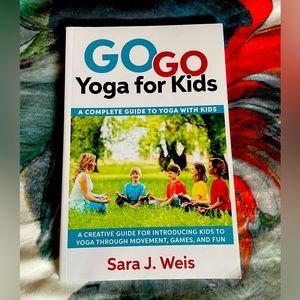 Go Go Yoga for Kids: A Complete Guide to Yoga with Kids by Sara J. Weis